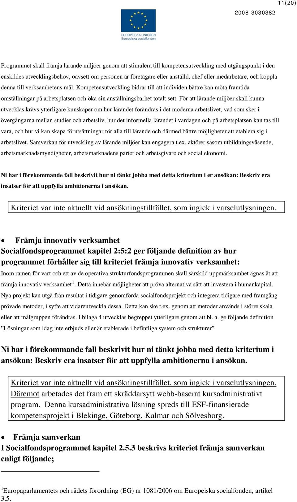 Kompetensutveckling bidrar till att individen bättre kan möta framtida omställningar på arbetsplatsen och öka sin anställningsbarhet totalt sett.