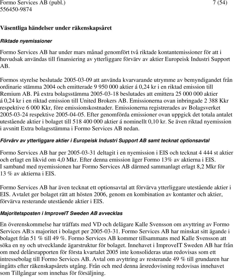 ytterliggare förvärv av aktier Europeisk Industri Support AB.