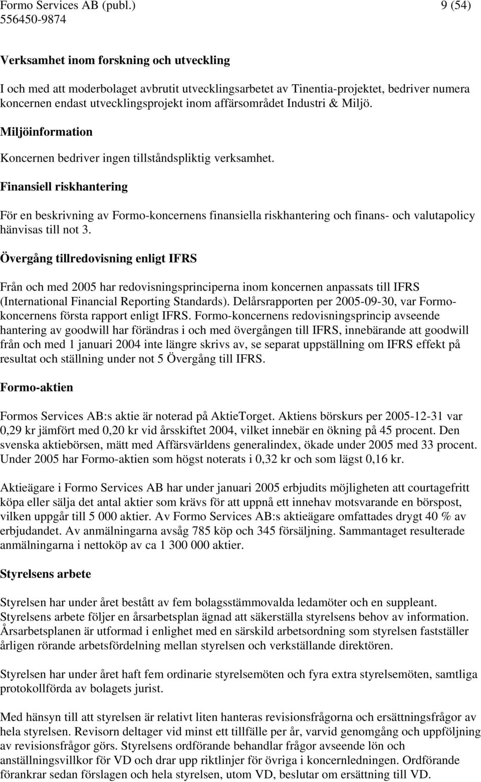 Industri & Miljö. Miljöinformation Koncernen bedriver ingen tillståndspliktig verksamhet.