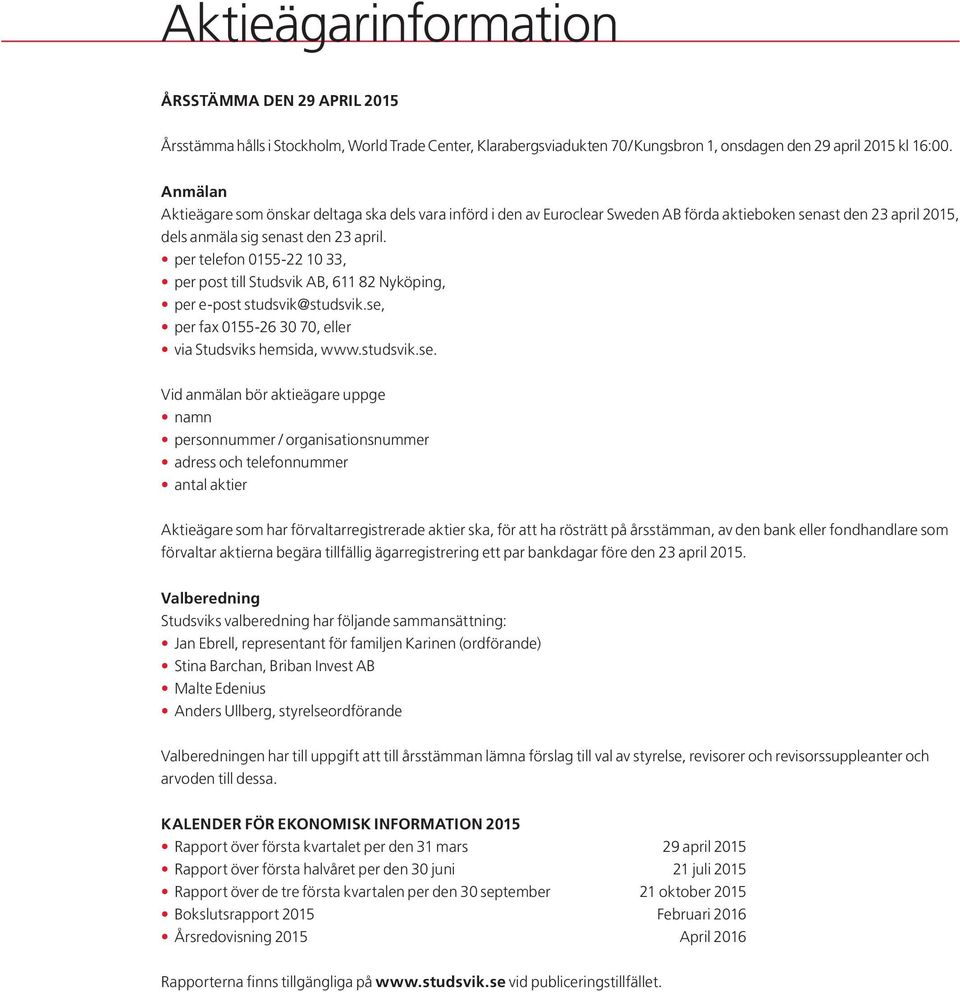 per telefon 0155-22 10 33, per post till Studsvik AB, 611 82 Nyköping, per e-post studsvik@studsvik.se,