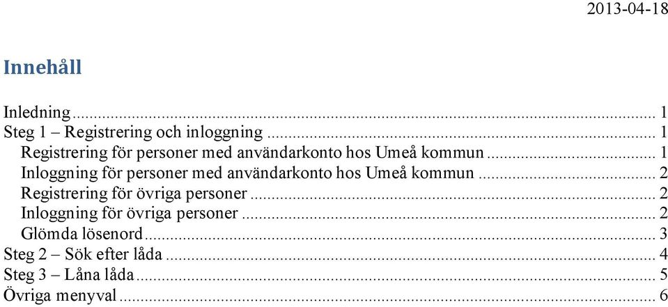 .. 1 Inloggning för personer med användarkonto hos Umeå kommun.