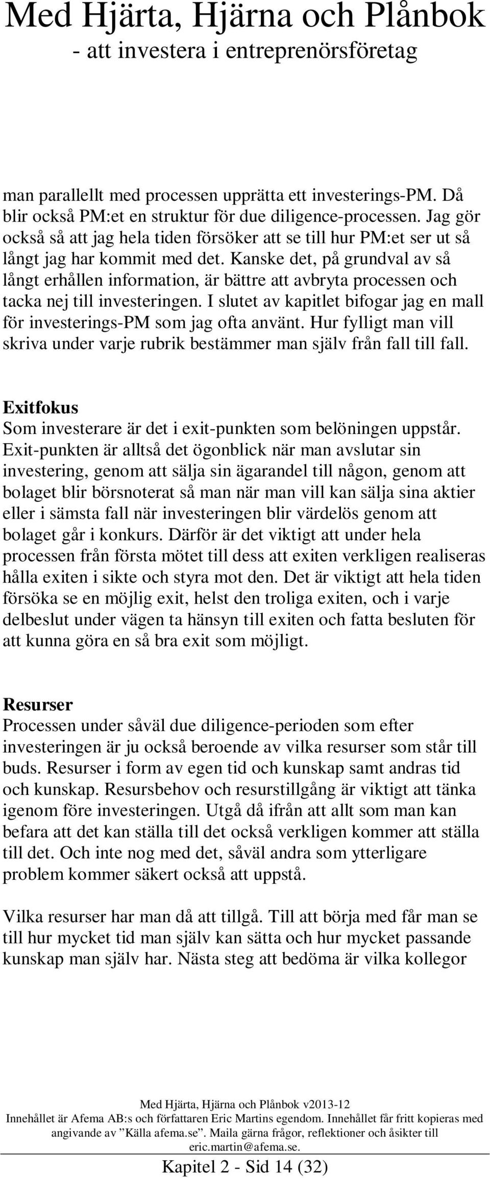 Kanske det, på grundval av så långt erhållen information, är bättre att avbryta processen och tacka nej till investeringen.