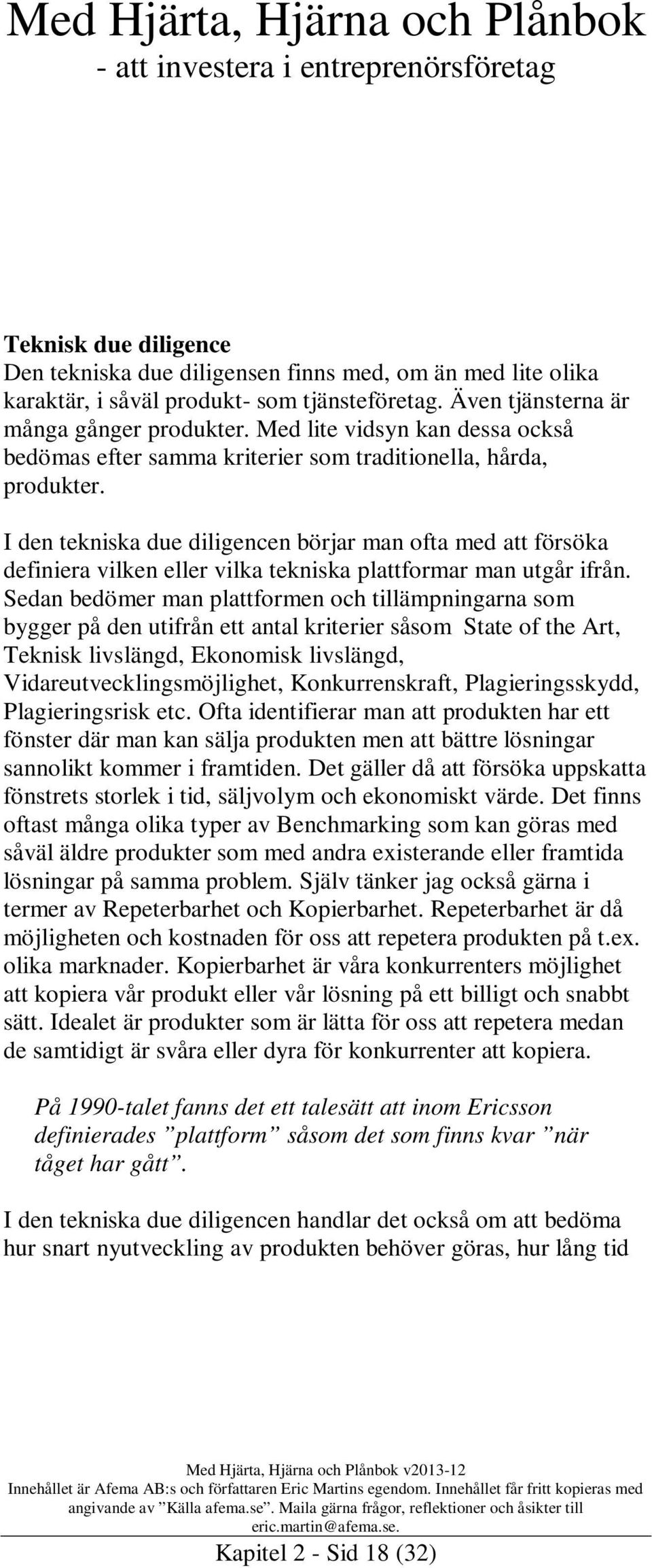 I den tekniska due diligencen börjar man ofta med att försöka definiera vilken eller vilka tekniska plattformar man utgår ifrån.