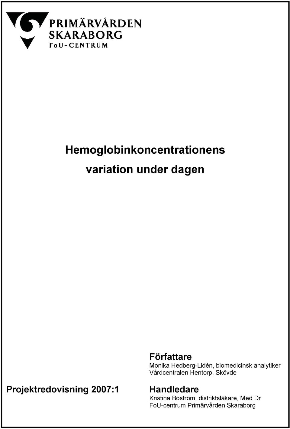 Hentorp, Skövde Projektredovisning 2007:1 Handledare Kristina