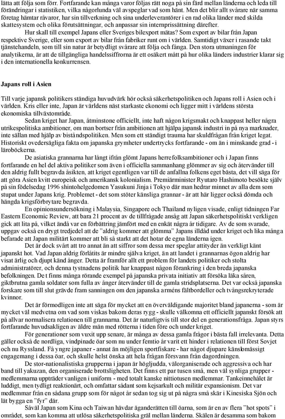 internprissättning därefter. Hur skall till exempel Japans eller Sveriges bilexport mätas? Som export av bilar från Japan respektive Sverige, eller som export av bilar från fabriker runt om i världen.