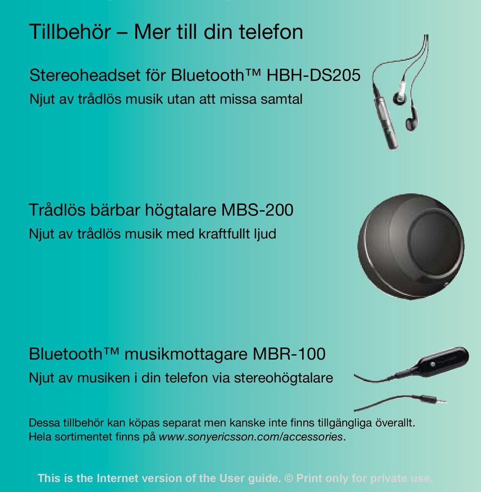 musikmottagare MBR-100 Njut av musiken i din telefon via stereohögtalare Dessa tillbehör kan köpas