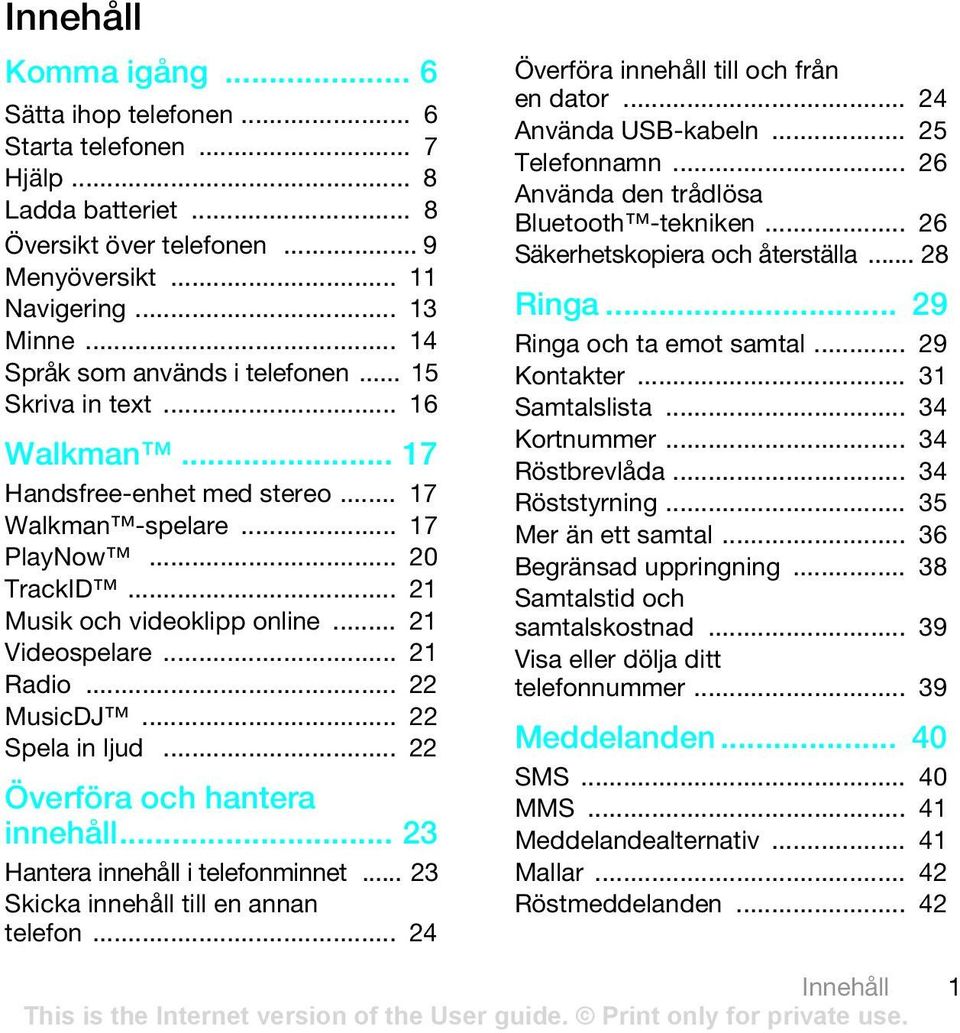 .. 21 Videospelare... 21 Radio... 22 MusicDJ... 22 Spela in ljud... 22 Överföra och hantera innehåll... 23 Hantera innehåll i telefonminnet... 23 Skicka innehåll till en annan telefon.