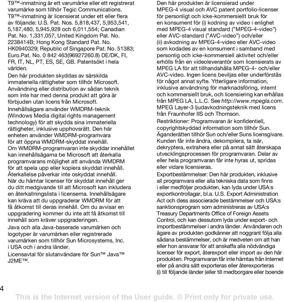 Pat. No. 0 842 463(96927260.8) DE/DK, FI, FR, IT, NL, PT, ES, SE, GB. Patentsökt i hela världen. Den här produkten skyddas av särskilda immateriella rättigheter som tillhör Microsoft.