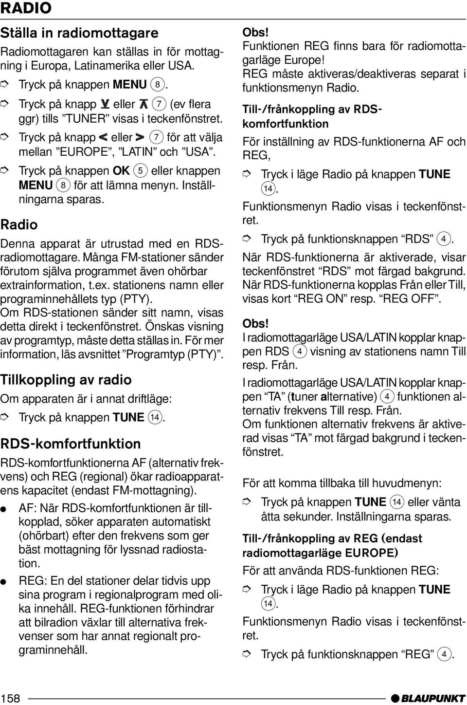 Många FM-stationer sänder förutom själva programmet även ohörbar extrainformation, t.ex. stationens namn eller programinnehållets typ (PTY).