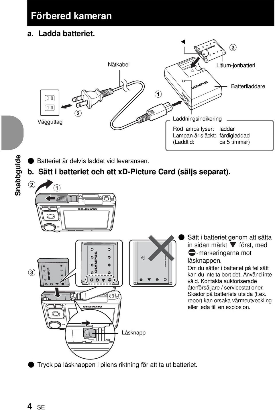 är delvis laddat vid leveransen. b. Sätt i batteriet och ett xd-picture Card (säljs separat).