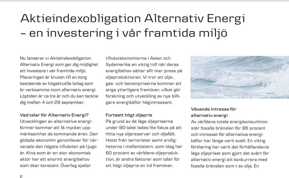 Vad talar för Alternativ Energi? Utvecklingen av alternativa energiformer kommer att få mycket uppmärksamhet de kommande åren.