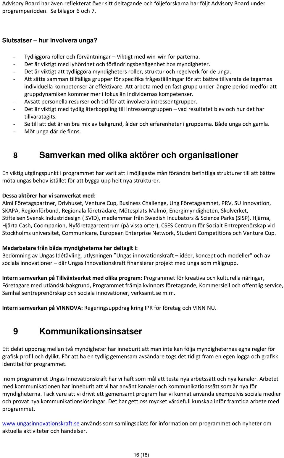 - Det är viktigt att tydliggöra myndigheters roller, struktur och regelverk för de unga.