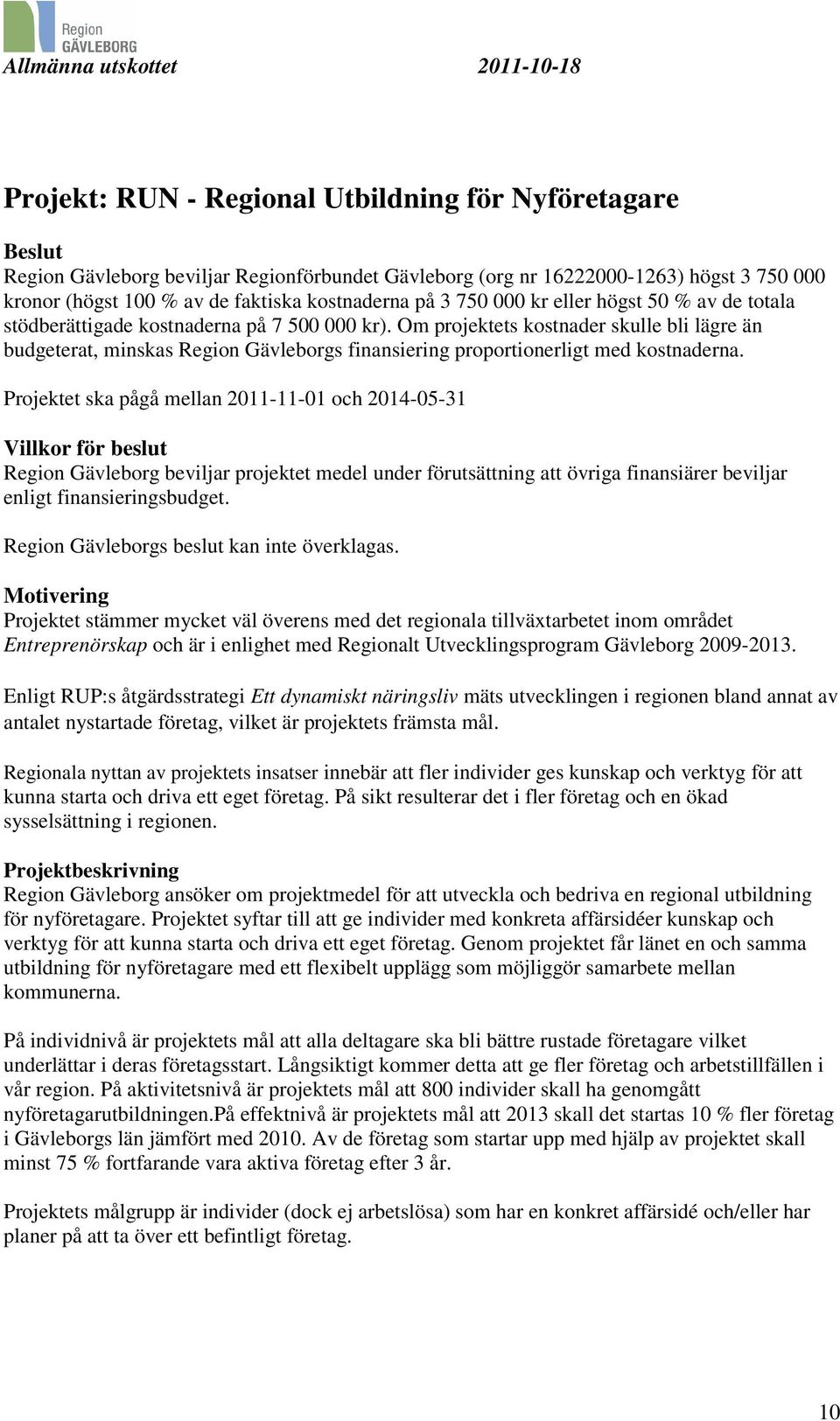 Om projektets kostnader skulle bli lägre än budgeterat, minskas Region Gävleborgs finansiering proportionerligt med kostnaderna.