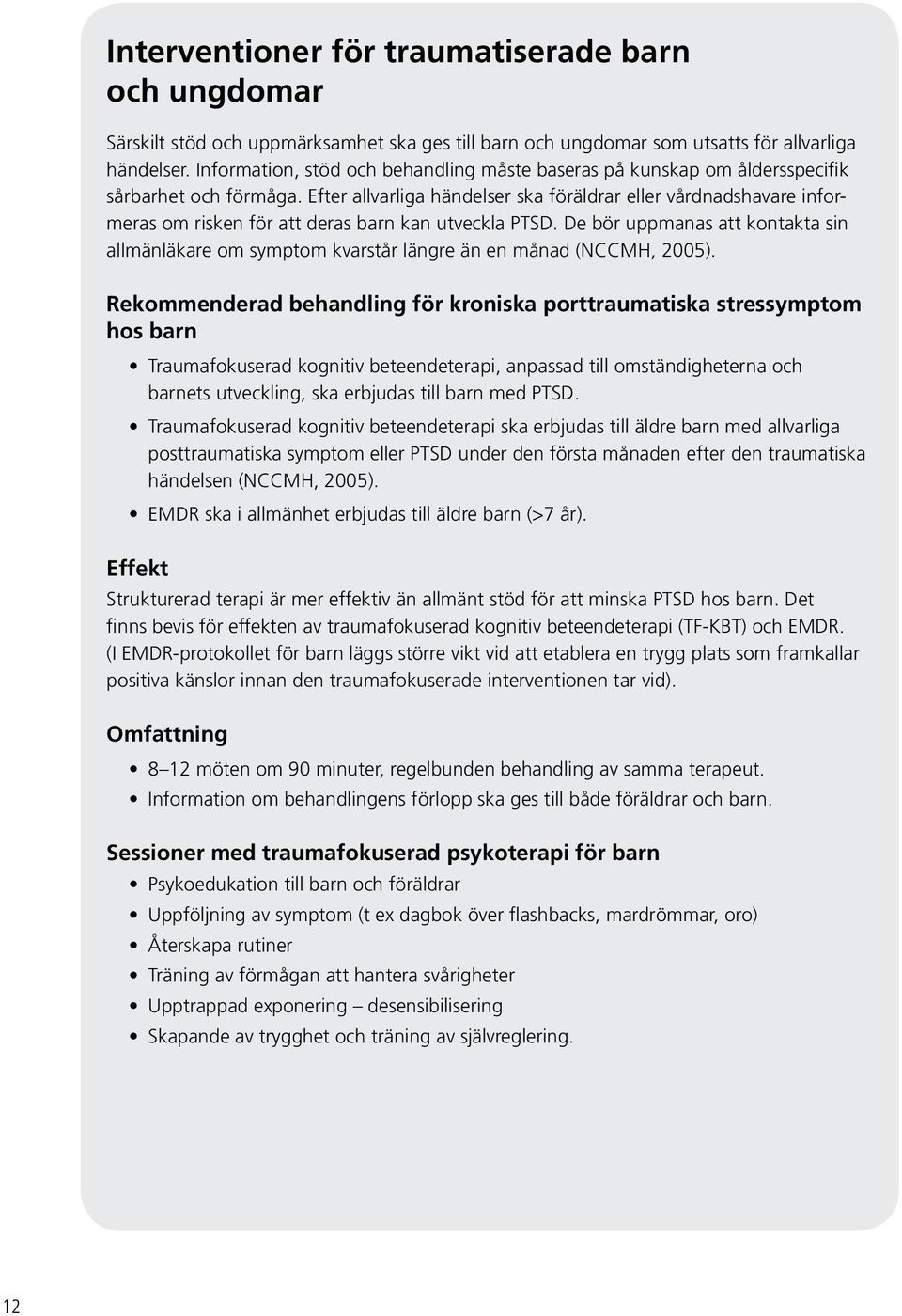 Efter allvarliga händelser ska föräldrar eller vårdnadshavare informeras om risken för att deras barn kan utveckla PTSD.