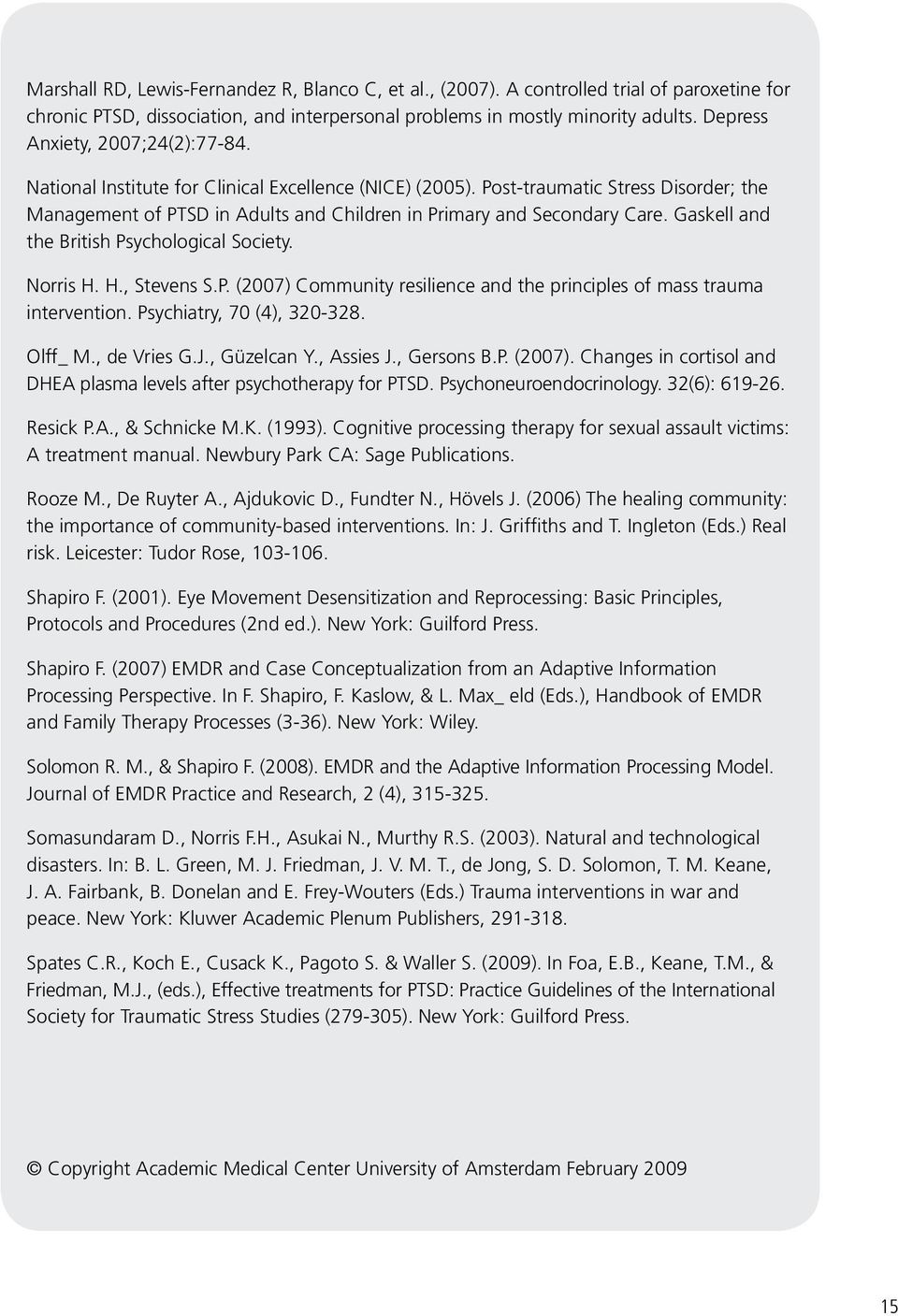 Post-traumatic Stress Disorder; the Management of PTSD in Adults and Children in Primary and Secondary Care. Gaskell and the British Psychological Society. Norris H. H., Stevens S.P. (2007) Community resilience and the principles of mass trauma intervention.