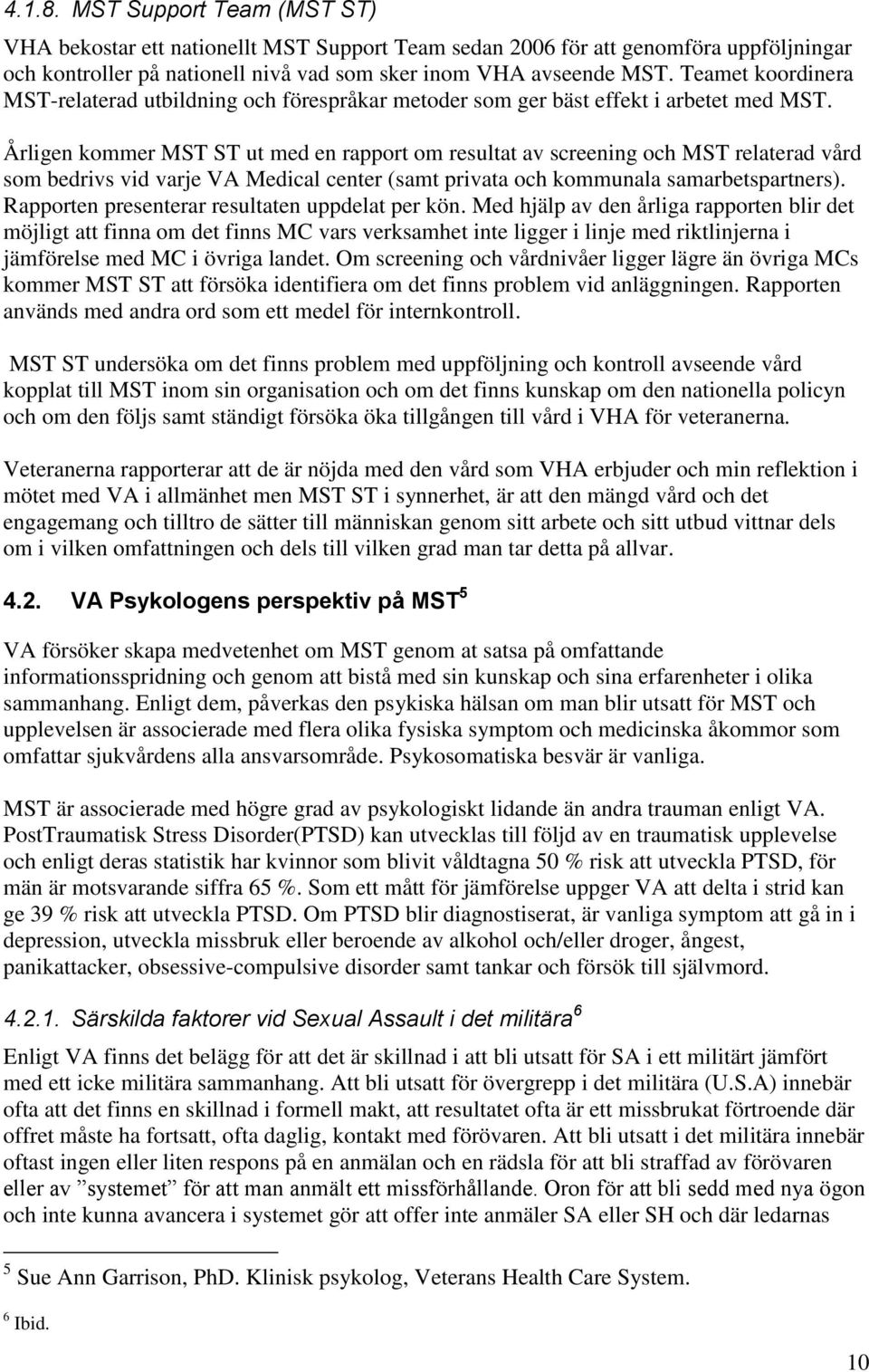 Årligen kommer MST ST ut med en rapport om resultat av screening och MST relaterad vård som bedrivs vid varje VA Medical center (samt privata och kommunala samarbetspartners).