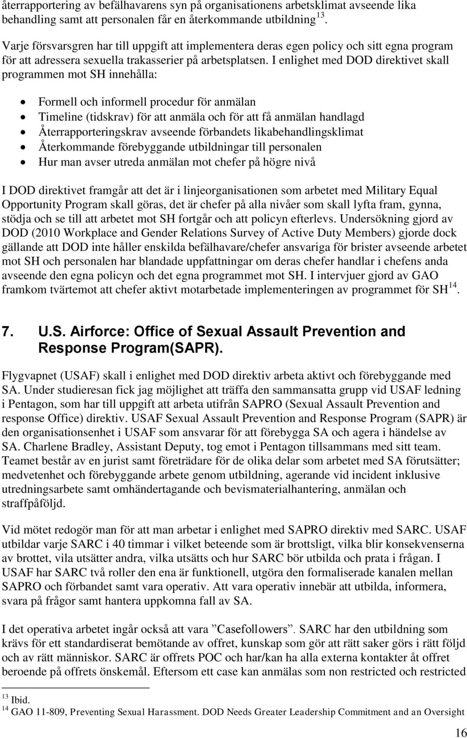 I enlighet med DOD direktivet skall programmen mot SH innehålla: Formell och informell procedur för anmälan Timeline (tidskrav) för att anmäla och för att få anmälan handlagd Återrapporteringskrav