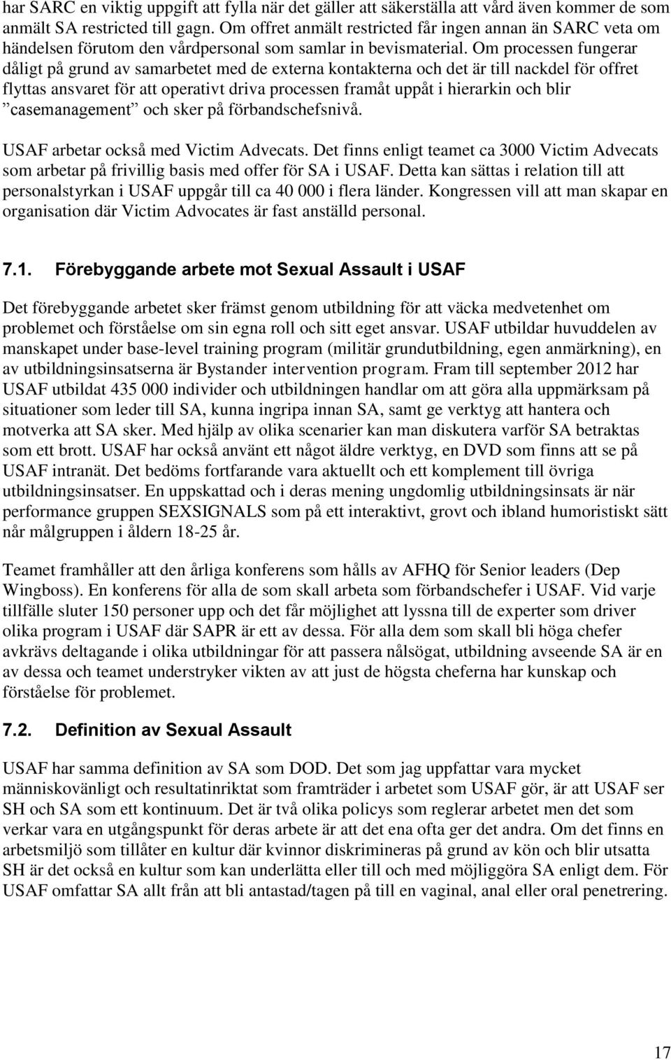 Om processen fungerar dåligt på grund av samarbetet med de externa kontakterna och det är till nackdel för offret flyttas ansvaret för att operativt driva processen framåt uppåt i hierarkin och blir