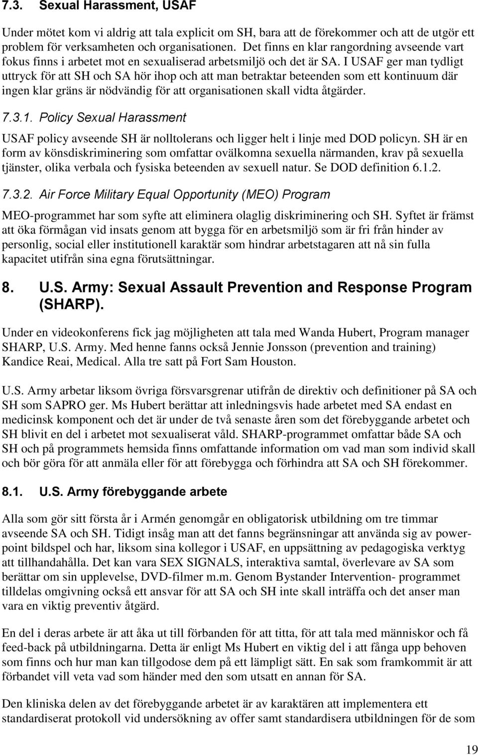 I USAF ger man tydligt uttryck för att SH och SA hör ihop och att man betraktar beteenden som ett kontinuum där ingen klar gräns är nödvändig för att organisationen skall vidta åtgärder. 7.3.1.