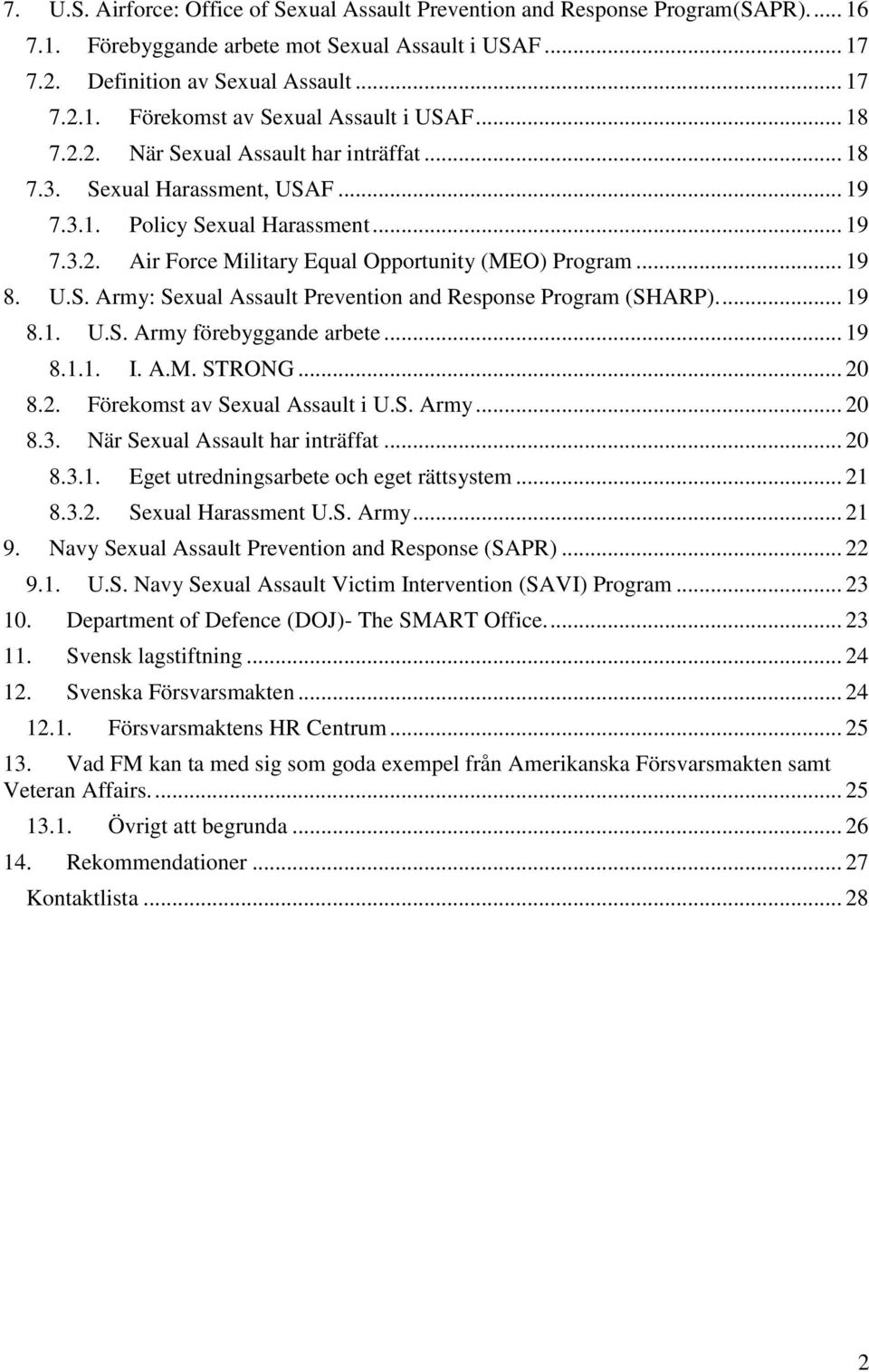 ... 19 8.1. U.S. Army förebyggande arbete... 19 8.1.1. I. A.M. STRONG... 20 8.2. Förekomst av Sexual Assault i U.S. Army... 20 8.3. När Sexual Assault har inträffat... 20 8.3.1. Eget utredningsarbete och eget rättsystem.