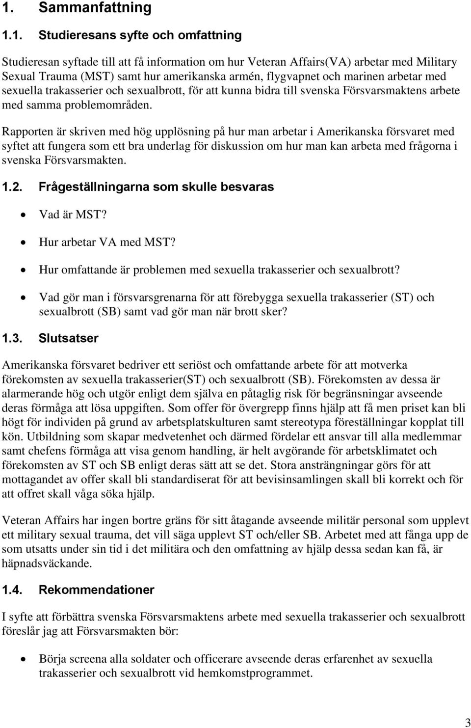 Rapporten är skriven med hög upplösning på hur man arbetar i Amerikanska försvaret med syftet att fungera som ett bra underlag för diskussion om hur man kan arbeta med frågorna i svenska