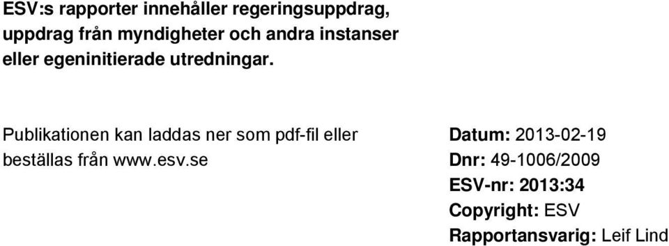 Publikationen kan laddas ner som pdf-fil eller beställas från www.esv.