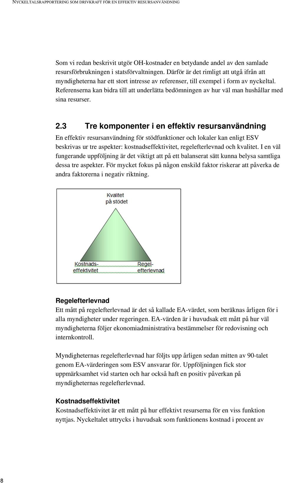 Referenserna kan bidra till att underlätta bedömningen av hur väl man hushållar med sina resurser. 2.