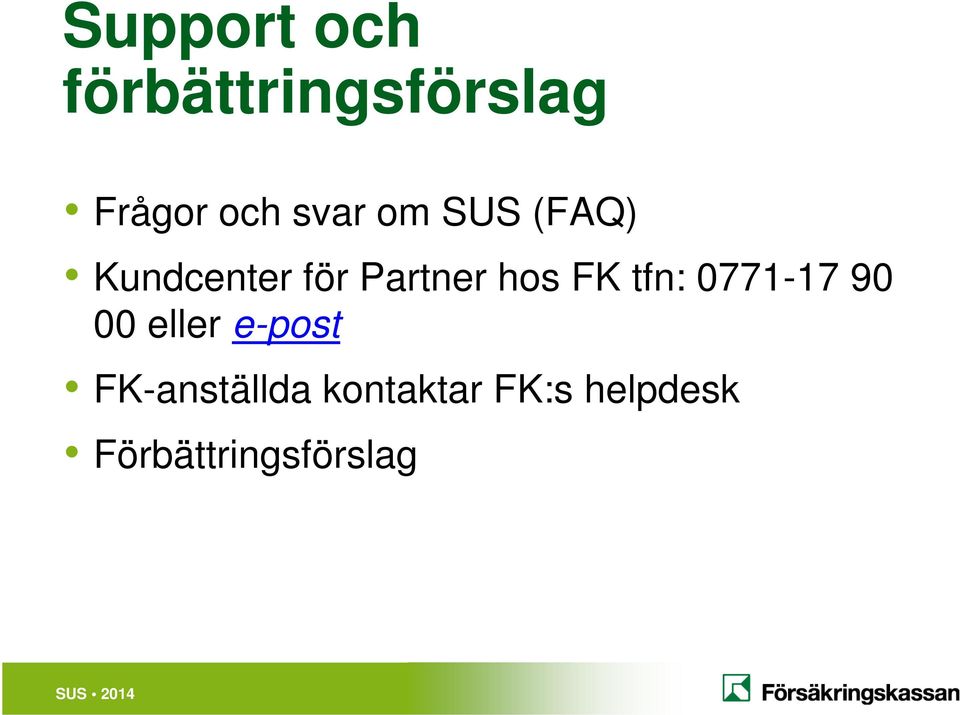 FK tfn: 0771-17 90 00 eller e-post