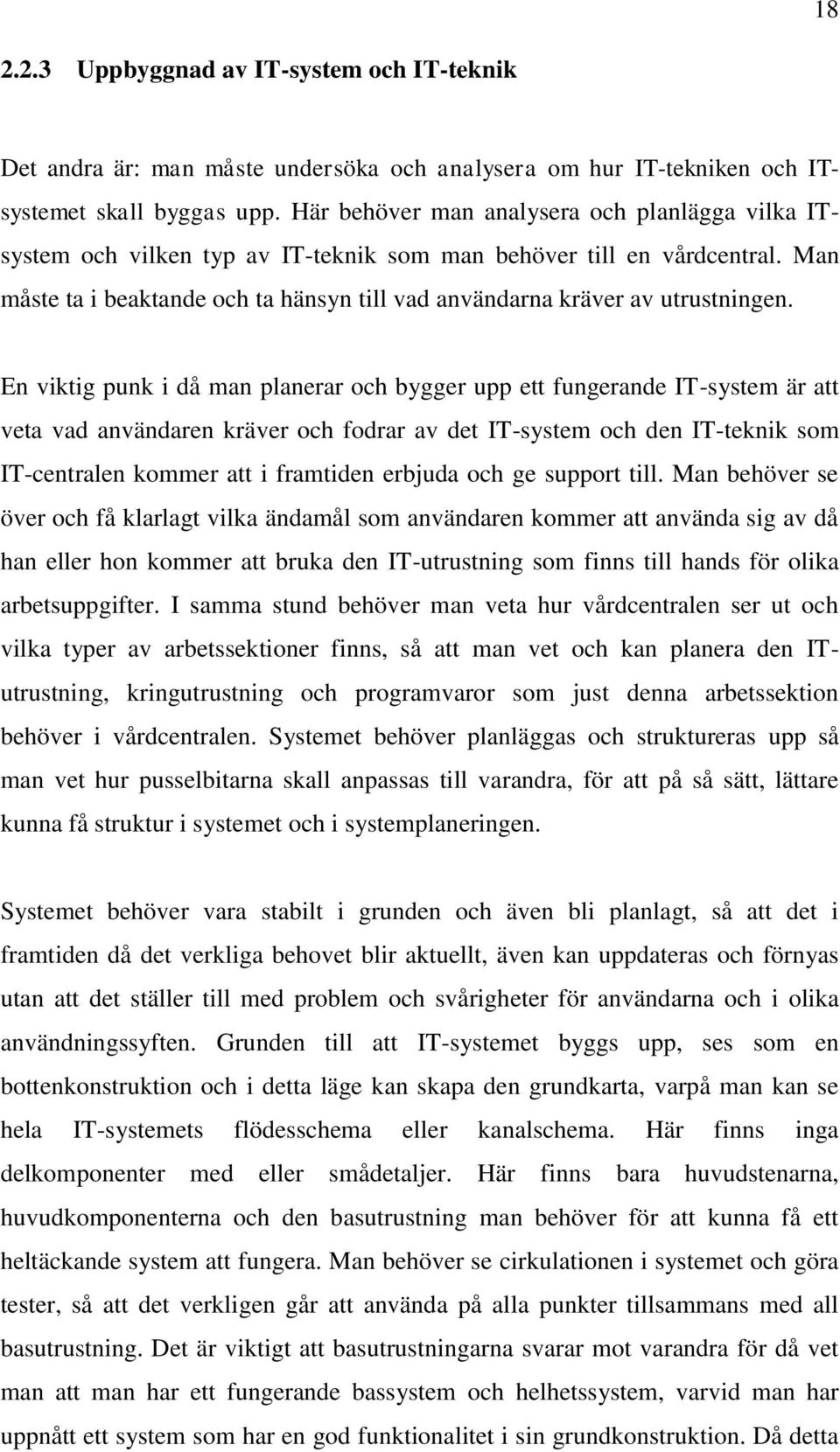 Man måste ta i beaktande och ta hänsyn till vad användarna kräver av utrustningen.