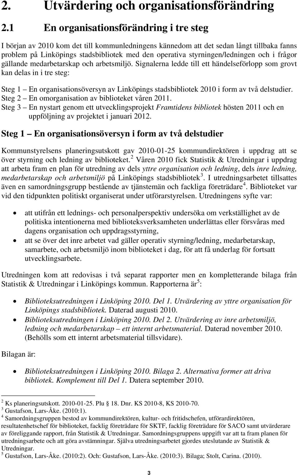 styrningen/ledningen och i frågor gällande medarbetarskap och arbetsmiljö.