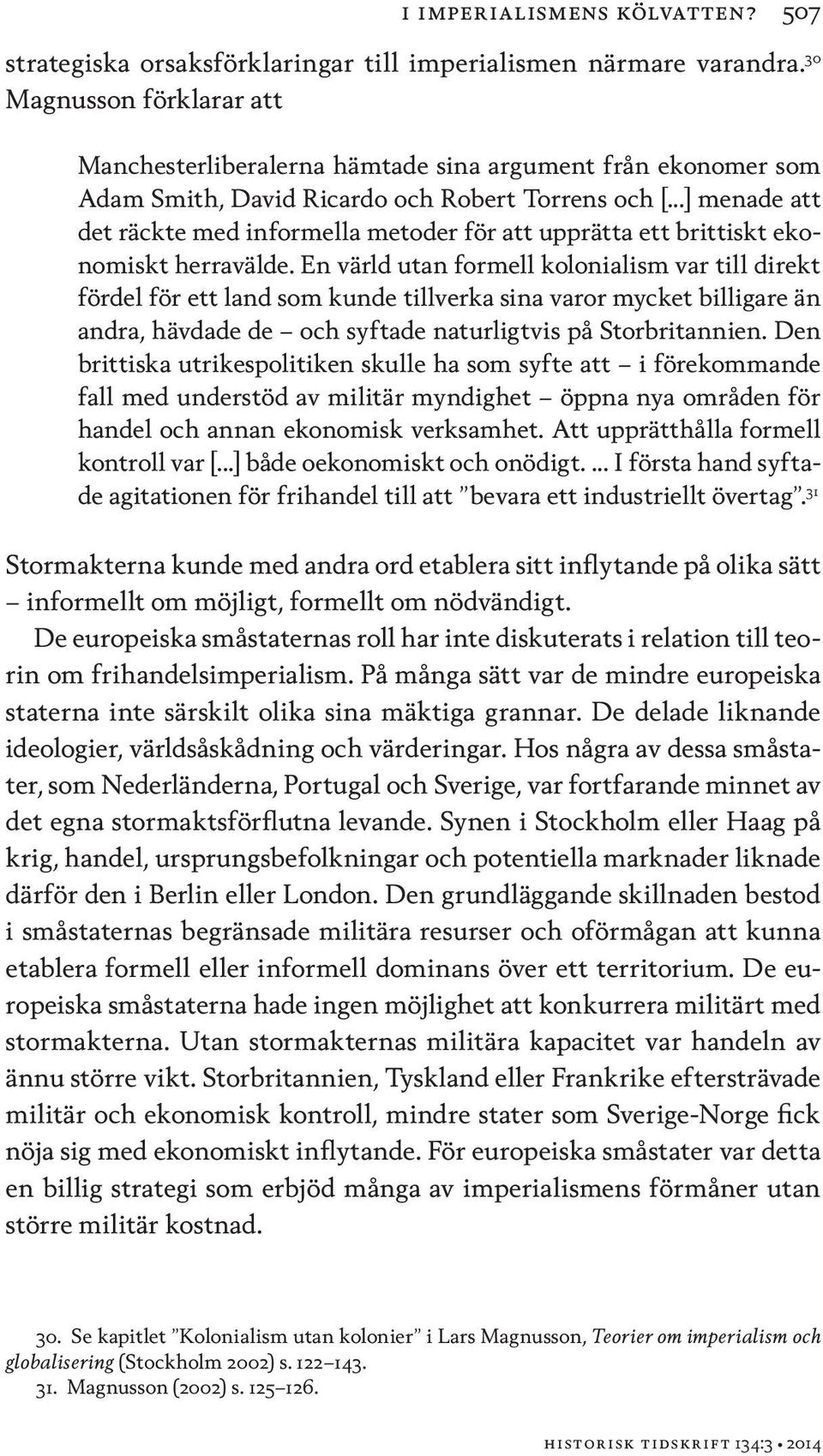 ..] menade att det räckte med informella metoder för att upprätta ett brittiskt ekonomiskt herravälde.