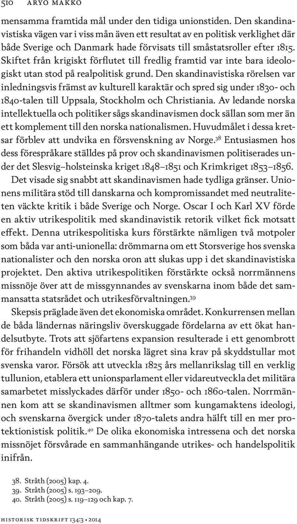 Skiftet från krigiskt förflutet till fredlig framtid var inte bara ideologiskt utan stod på realpolitisk grund.