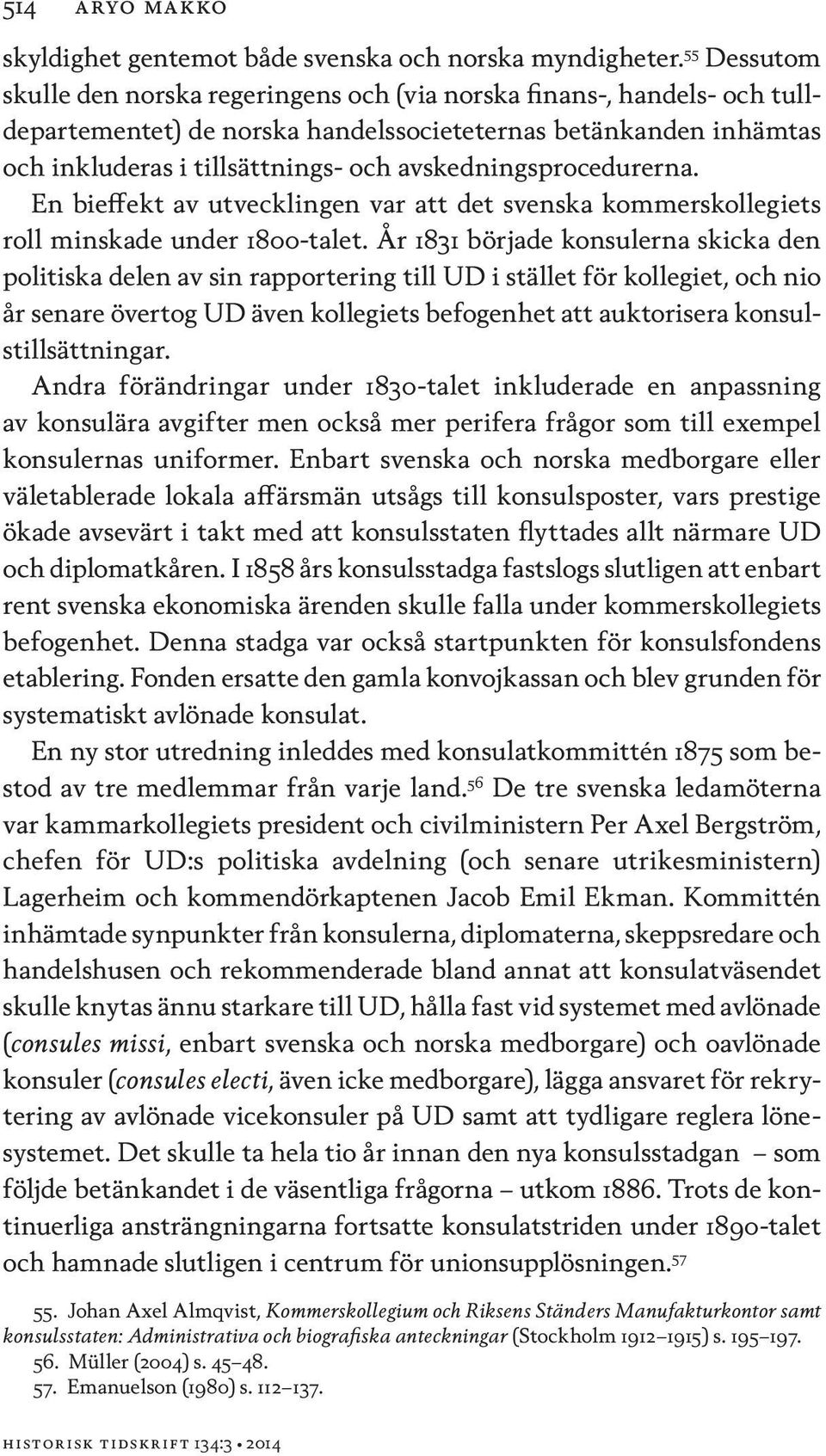 avskedningsprocedurerna. En bieffekt av utvecklingen var att det svenska kommerskollegiets roll minskade under 1800-talet.