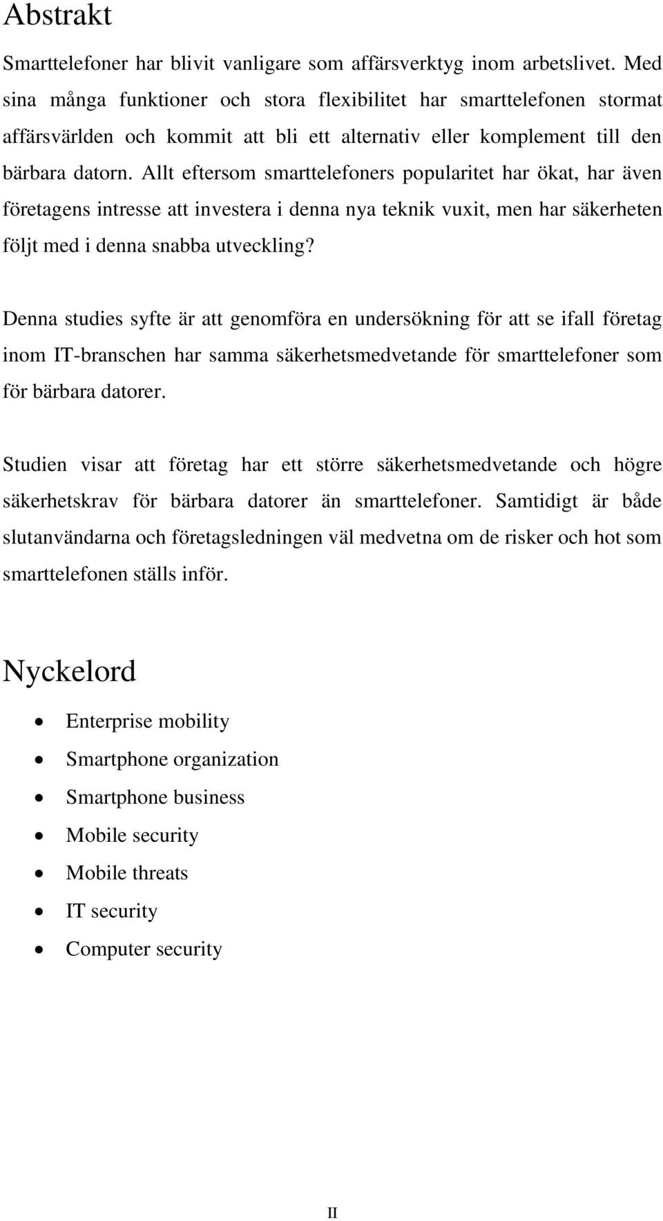 Allt eftersom smarttelefoners popularitet har ökat, har även företagens intresse att investera i denna nya teknik vuxit, men har säkerheten följt med i denna snabba utveckling?