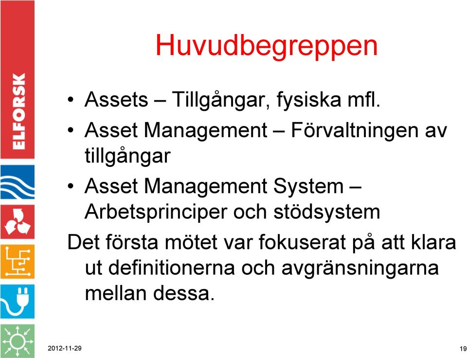 System Arbetsprinciper och stödsystem Det första mötet var