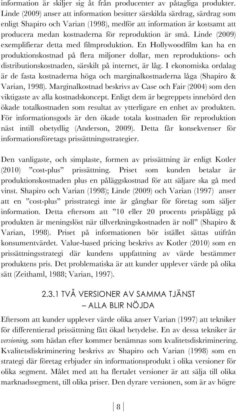 Linde (2009) exemplifierar detta med filmproduktion.