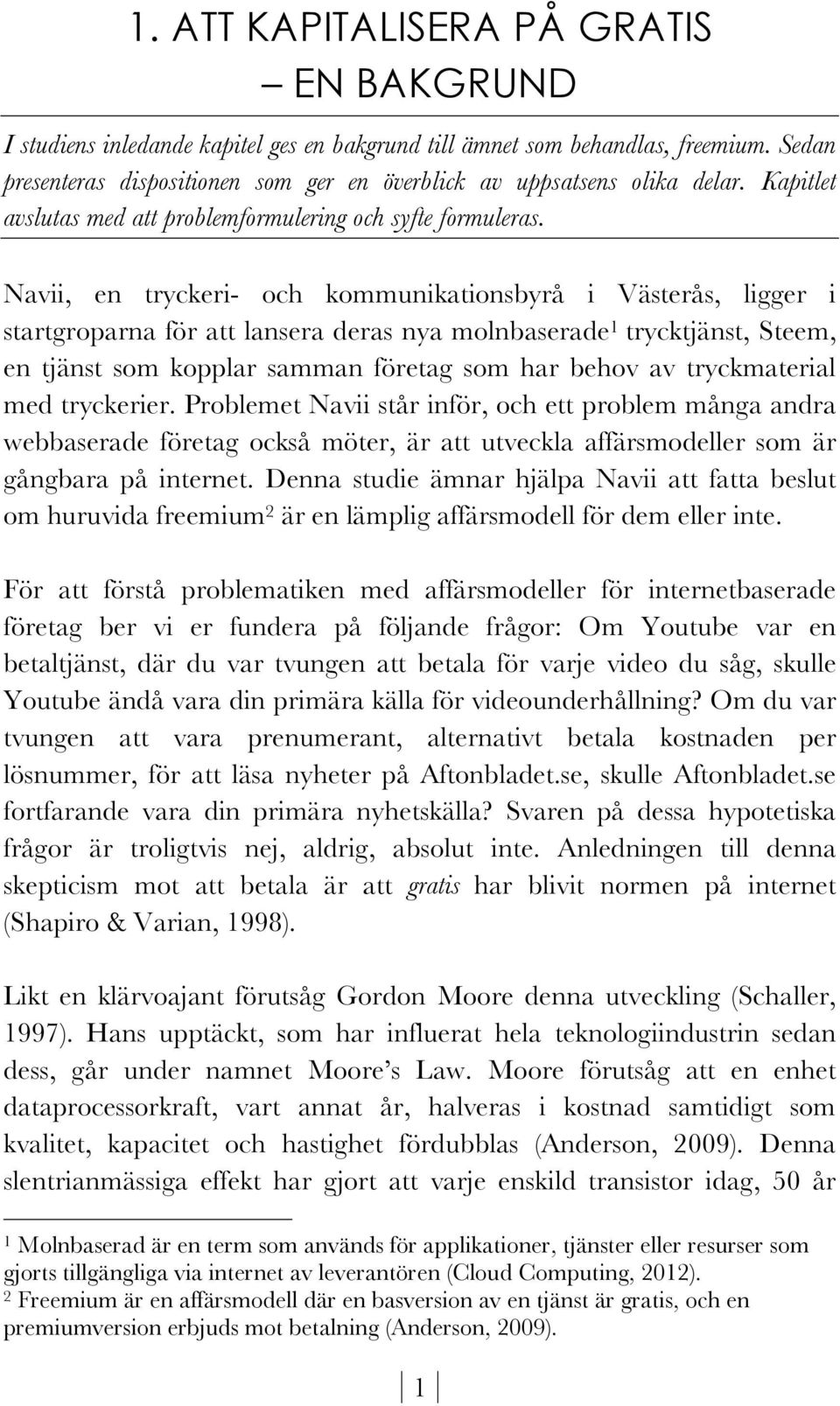 Navii, en tryckeri- och kommunikationsbyrå i Västerås, ligger i startgroparna för att lansera deras nya molnbaserade 1 trycktjänst, Steem, en tjänst som kopplar samman företag som har behov av