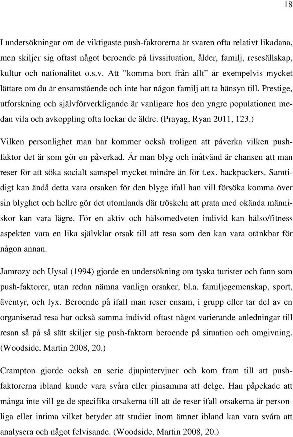 ) Vilken personlighet man har kommer också troligen att påverka vilken pushfaktor det är som gör en påverkad.