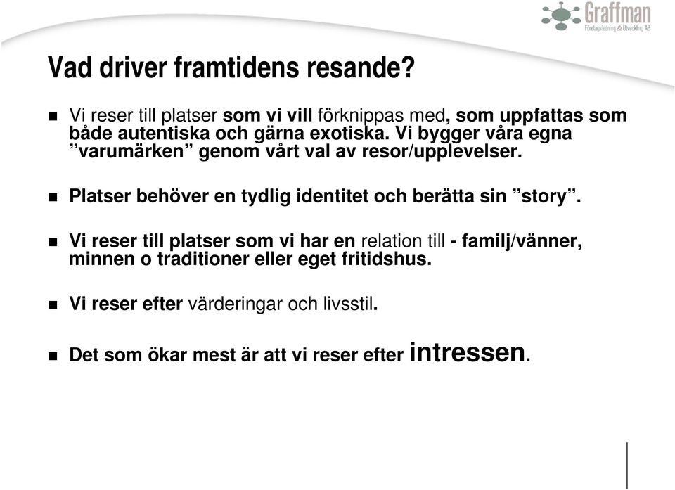 Vi bygger våra egna varumärken genom vårt val av resor/upplevelser.