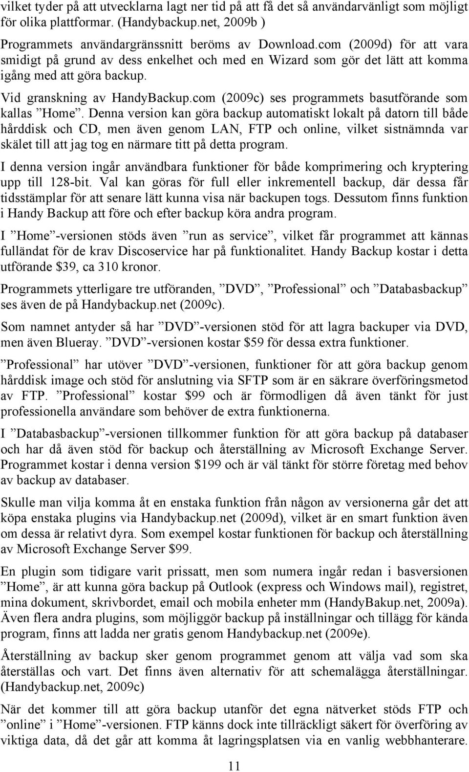 com (2009c) ses programmets basutförande som kallas Home.