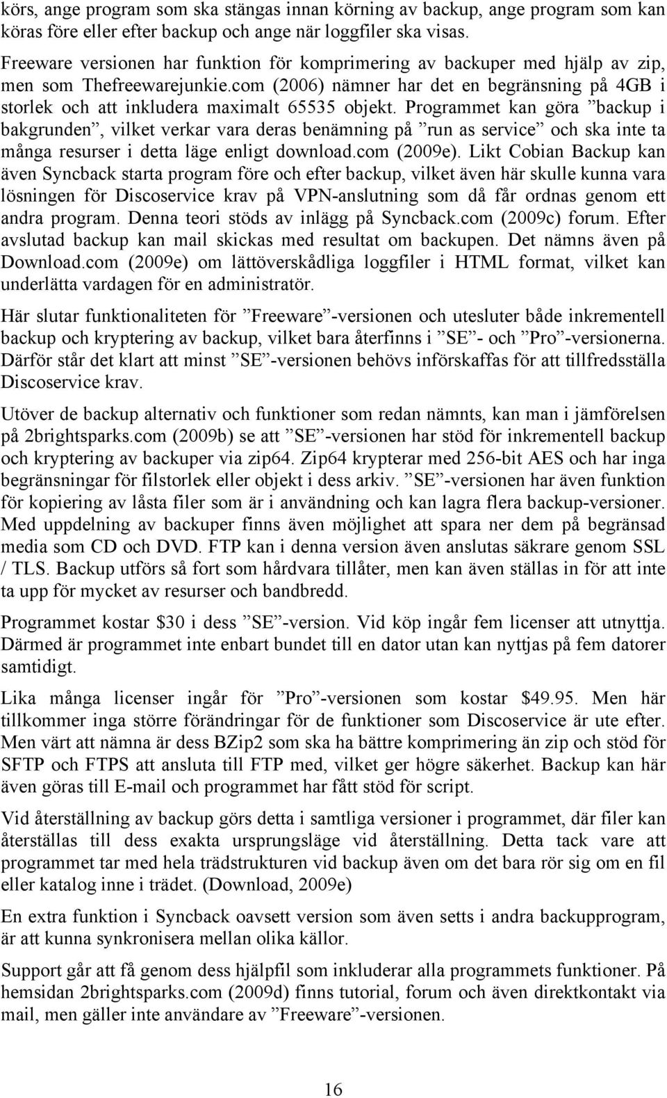 com (2006) nämner har det en begränsning på 4GB i storlek och att inkludera maximalt 65535 objekt.