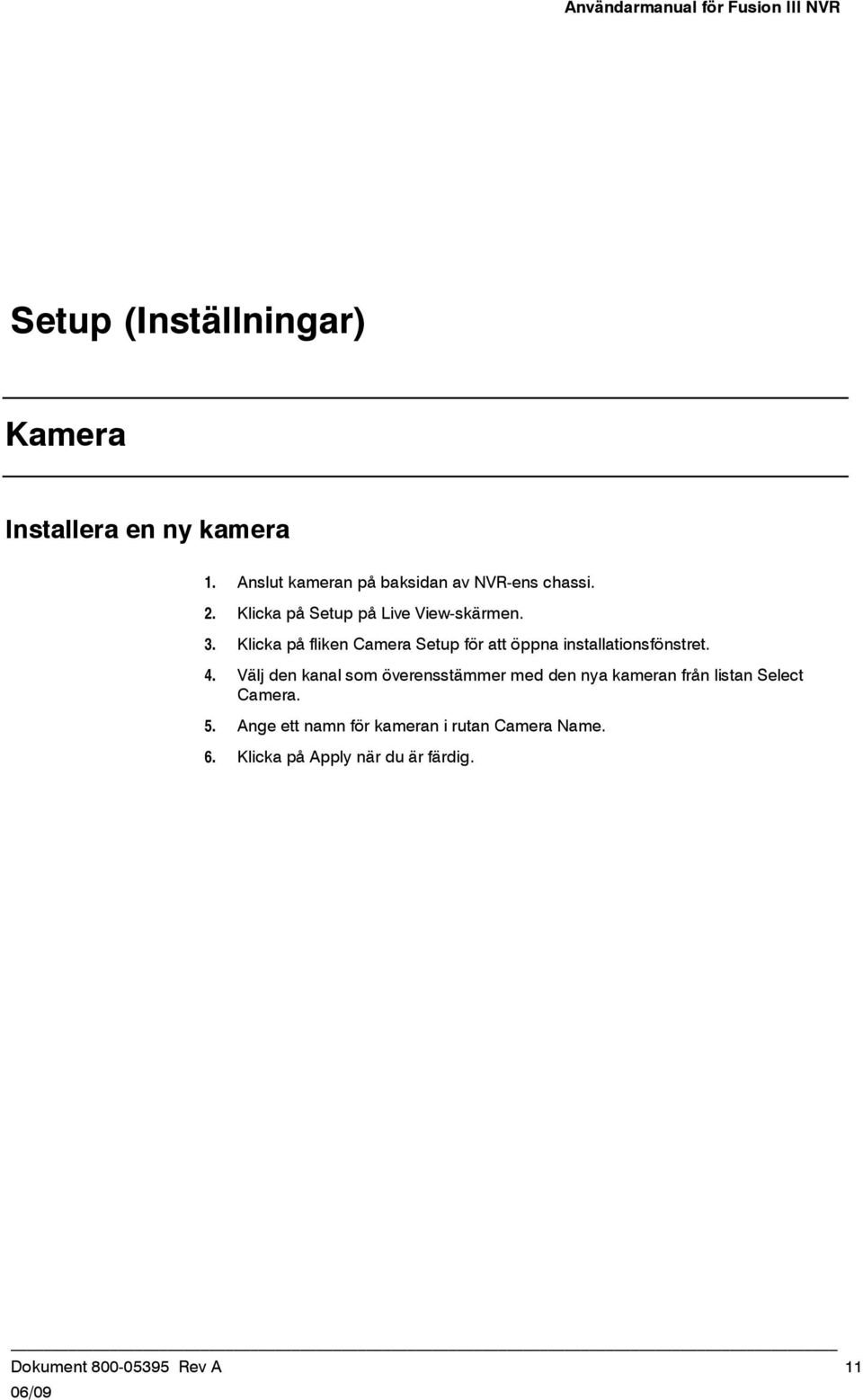 Klicka på fliken Camera Setup för att öppna installationsfönstret. 4.