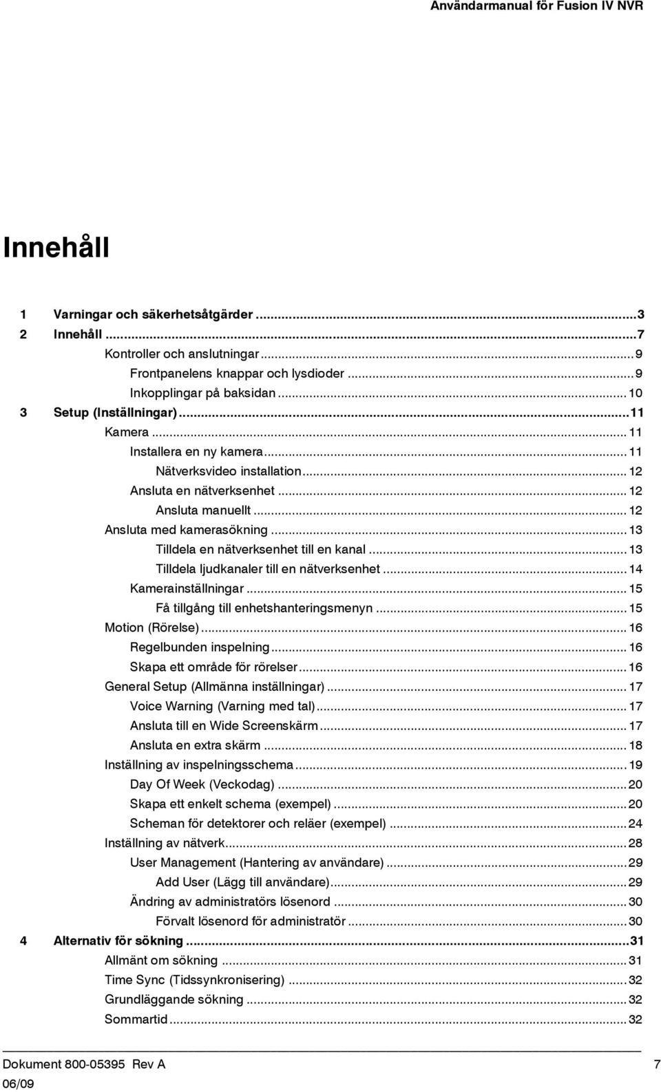 .. 13 Tilldela en nätverksenhet till en kanal... 13 Tilldela ljudkanaler till en nätverksenhet... 14 Kamerainställningar... 15 Få tillgång till enhetshanteringsmenyn... 15 Motion (Rörelse).