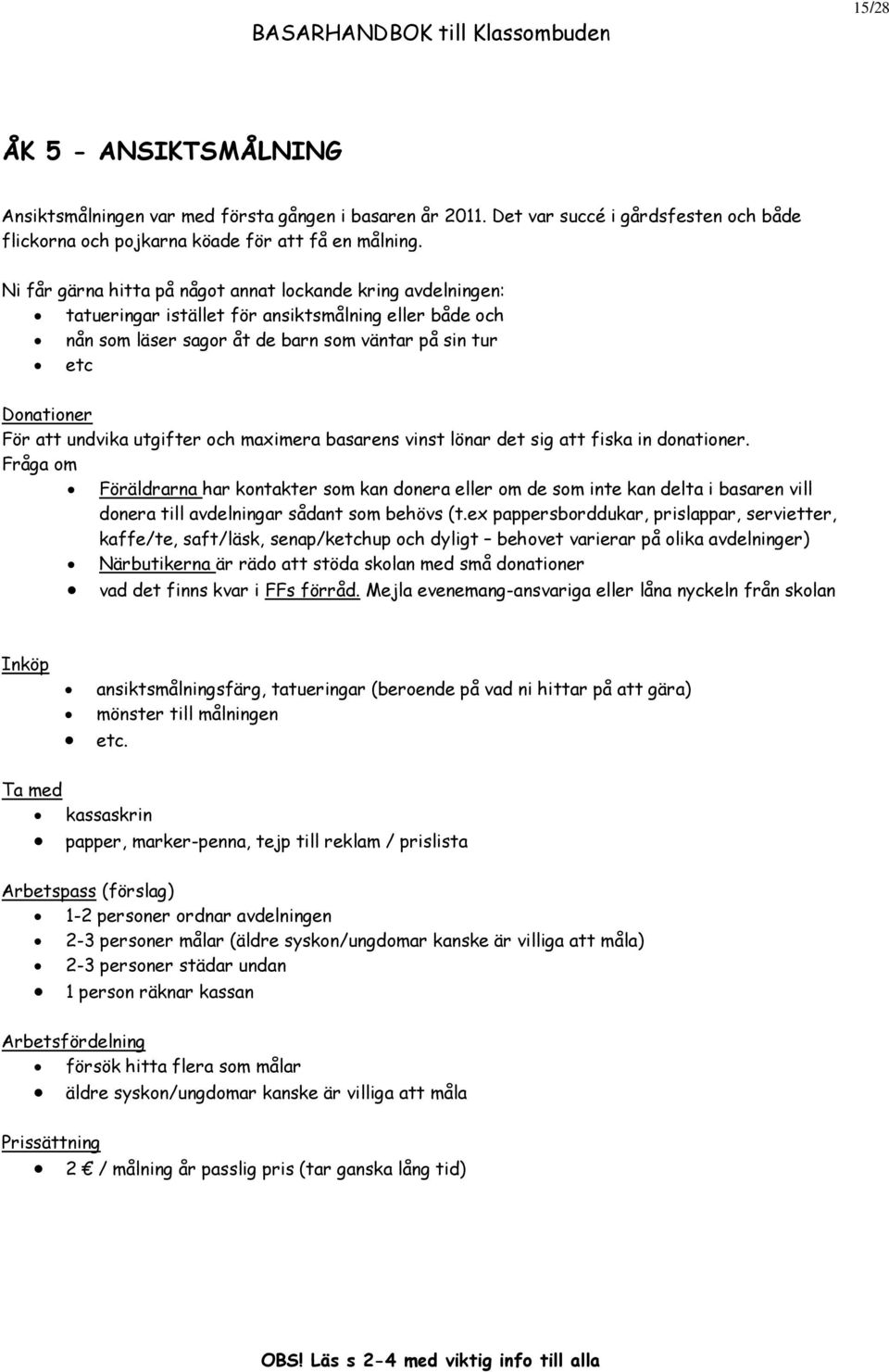 undvika utgifter och maximera basarens vinst lönar det sig att fiska in donationer.