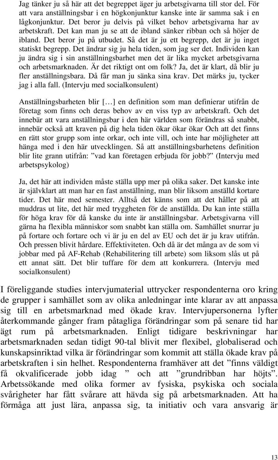 Så det är ju ett begrepp, det är ju inget statiskt begrepp. Det ändrar sig ju hela tiden, som jag ser det.