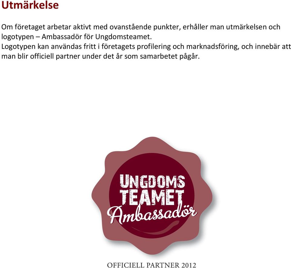 Logotypen kan användas fritt i företagets profilering och