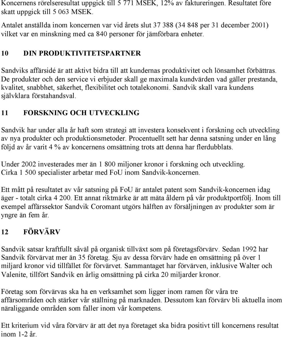 10 DIN PRODUKTIVITETSPARTNER Sandviks affärsidé är att aktivt bidra till att kundernas produktivitet och lönsamhet förbättras.