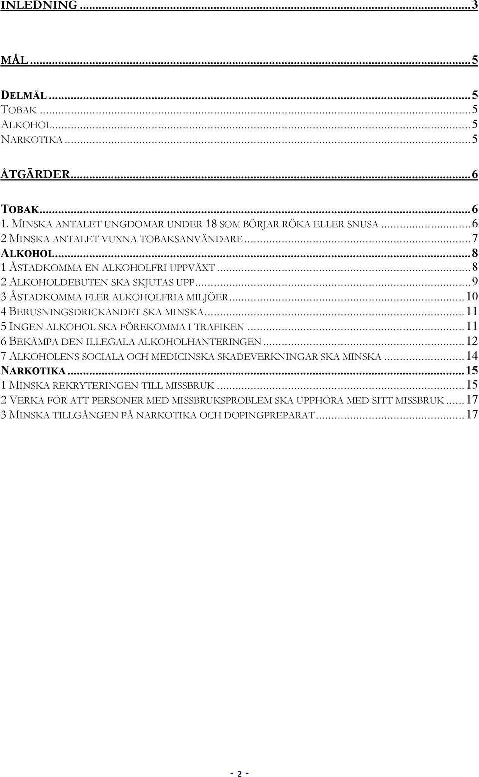 ..10 4 BERUSNINGSDRICKANDET SKA MINSKA...11 5 INGEN ALKOHOL SKA FÖREKOMMA I TRAFIKEN...11 6 BEKÄMPA DEN ILLEGALA ALKOHOLHANTERINGEN.