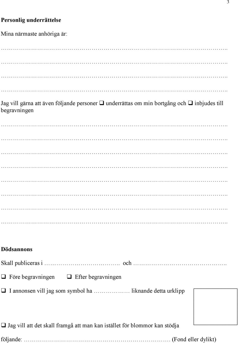 inbjudes till begravningen Dödsannons Skall publiceras i.. och.