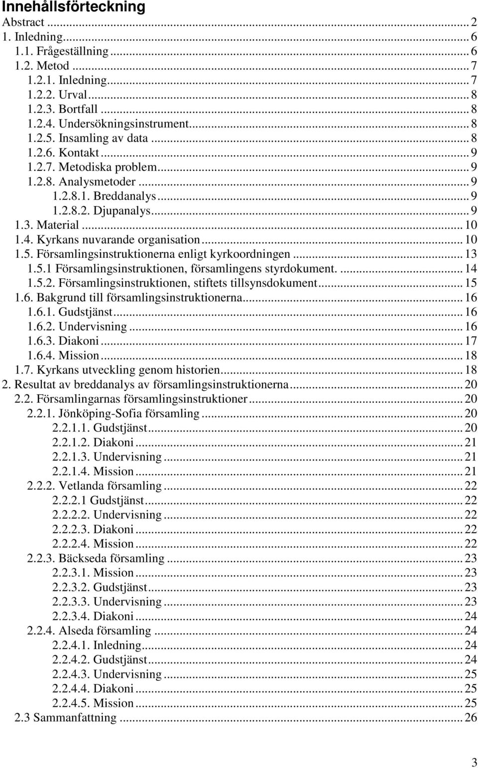 Kyrkans nuvarande organisation... 10 1.5. Församlingsinstruktionerna enligt kyrkoordningen... 13 1.5.1 Församlingsinstruktionen, församlingens styrdokument.... 14 1.5.2.